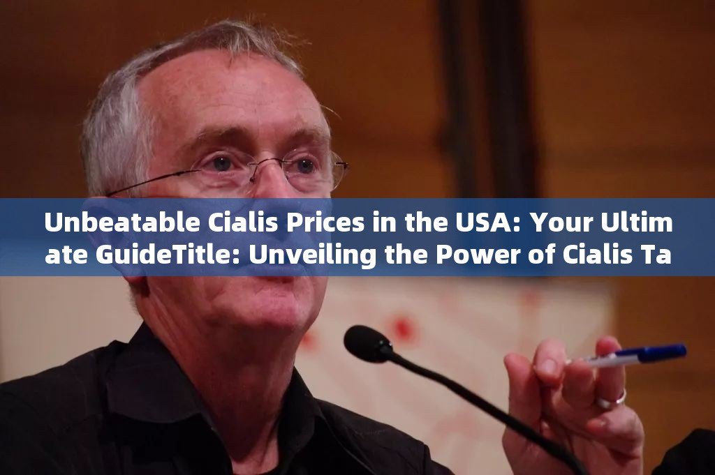 Unbeatable Cialis Prices in the USA: Your Ultimate GuideTitle: Unveiling the Power of Cialis Tablets in the USA: Boosting Intimacy and Confidence - 