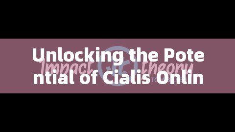 Unlocking the Potential of Cialis Online: A Comprehensive GuideTitle: Unlocking the Power of Cialis Online: A Comprehensive Guide for Mens Health