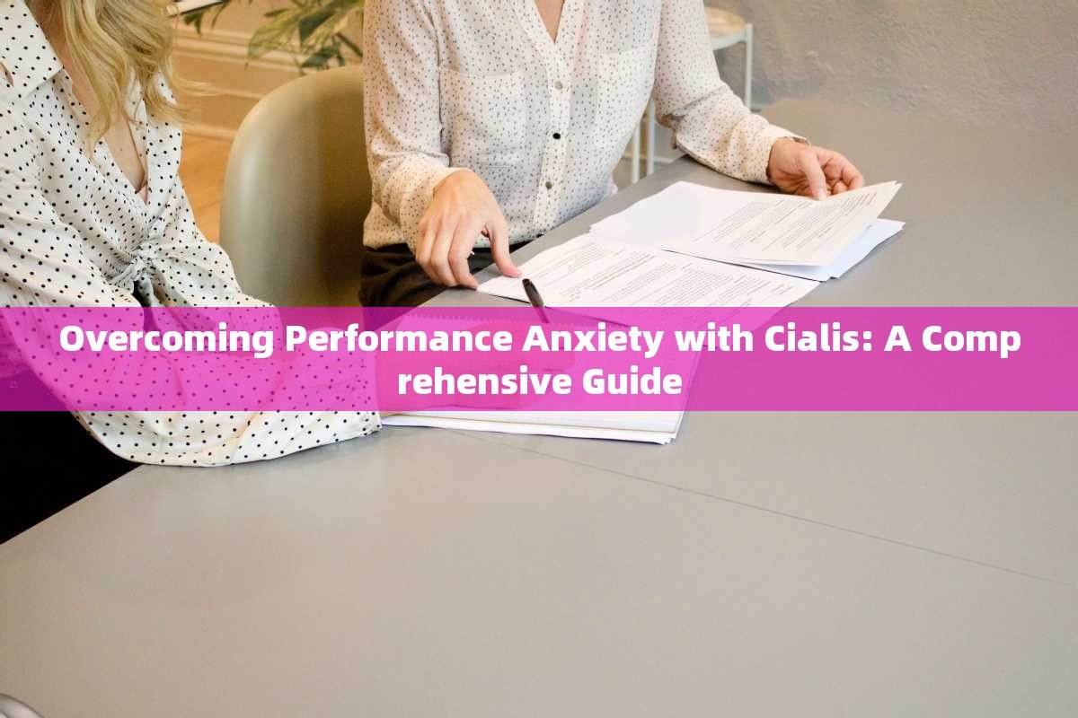 Overcoming Performance Anxiety with Cialis: A Comprehensive Guide