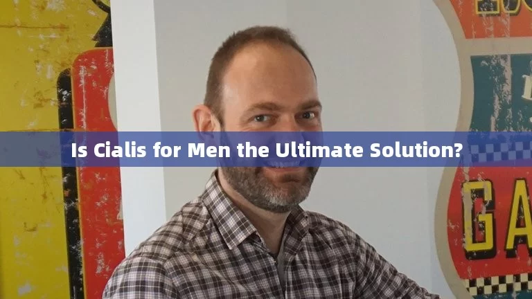 Is Cialis for Men the Ultimate Solution?