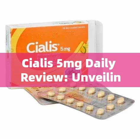 Cialis 5mg Daily Review: Unveiling the Secrets of This Popular Medication!