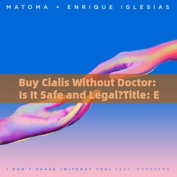 Buy Cialis Without Doctor: Is It Safe and Legal?Title: Exploring the Possibilities of Obtaining Cialis Without a Doctors Prescription