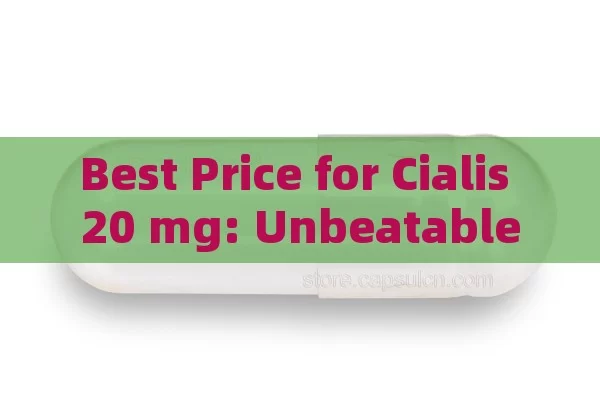 Best Price for Cialis 20 mg: Unbeatable Deals,Title: Best Price for Cialis 20mg