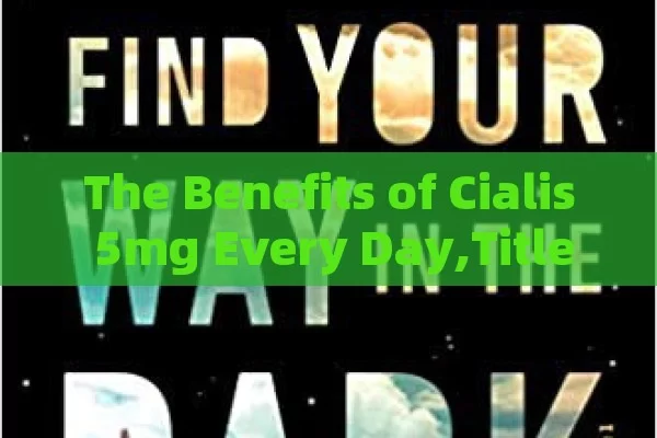 The Benefits of Cialis 5mg Every Day,Title: Daily Cialis 5mg Benefits