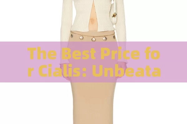 The Best Price for Cialis: Unbeatable Deals Await!, Best Price for Cialis: A Guide