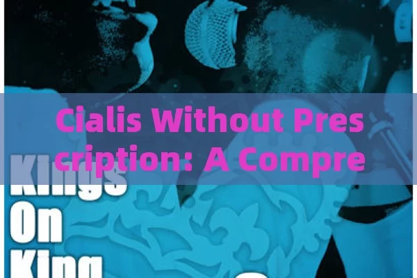 Cialis Without Prescription: A Comprehensive Guide, Cialis Without a Prescription