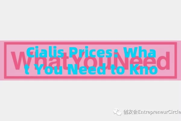 Cialis Prices: What You Need to Know, Cialis Prices: Unveiling the Cost Mystery