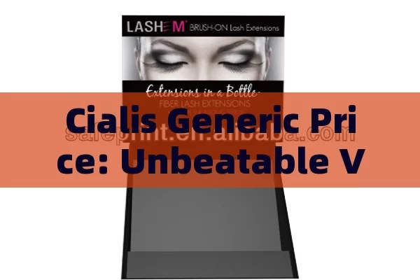 Cialis Generic Price: Unbeatable Value,Unlocking Affordability: The Impact of Cialis Generic Price