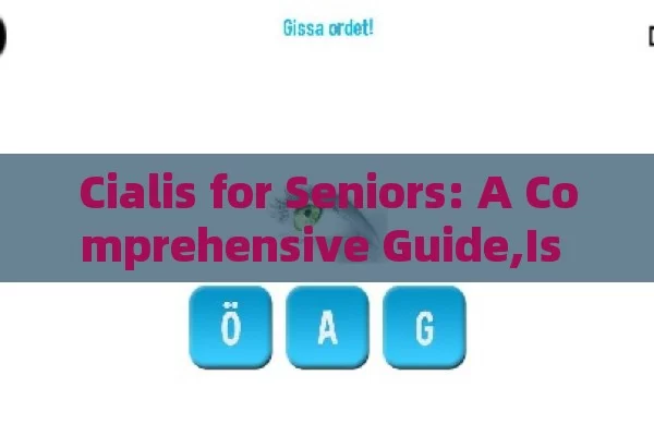 Cialis for Seniors: A Comprehensive Guide,Is Cialis Suitable for 70-Year-Olds? A Comprehensive Guide