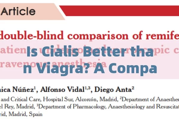 Is Cialis Better than Viagra? A Comparative Analysis,Is Cialis Better Than Viagra? A Comparative Analysis