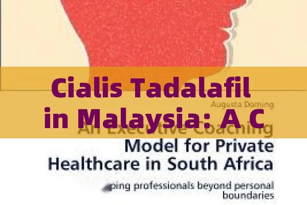 Cialis Tadalafil in Malaysia: A Comprehensive Guide