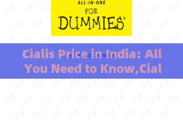 Cialis Price in India: All You Need to Know,Cialis Price in India: What You Need to Know Before You Buy