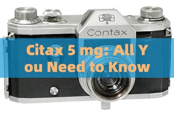 Citax 5 mg: All You Need to Know