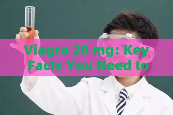 Viagra 20 mg: Key Facts You Need to Know