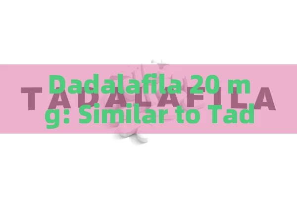 Dadalafila 20 mg: Similar to Tadalafil for ED?