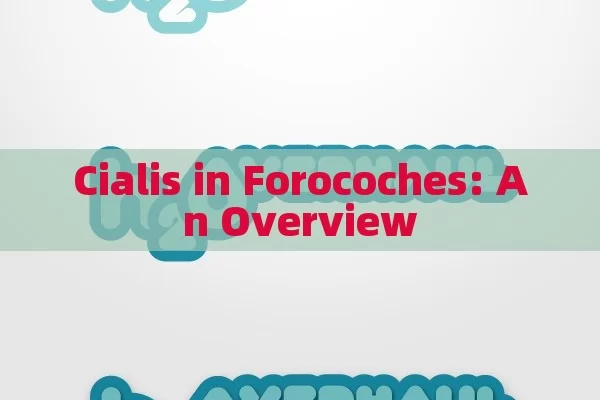 Cialis in Forocoches: An Overview