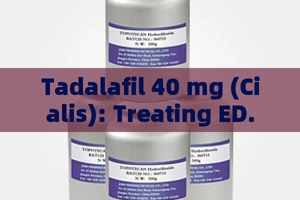 Tadalafil 40 mg (Cialis): treating ED.