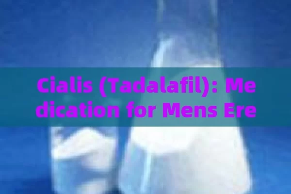 Cialis (Tadalafil): Medication for Mens Erectile Dysfunction