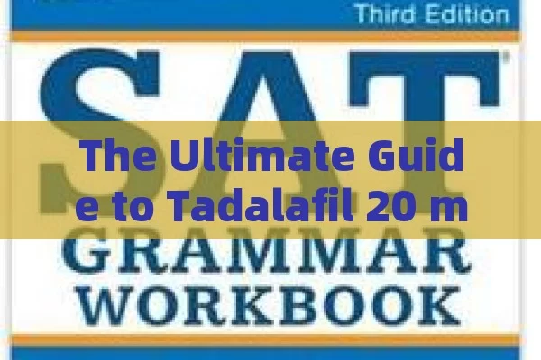 The Ultimate Guide to Tadalafil 20 mg: Benefits, Dosage, and Considerations