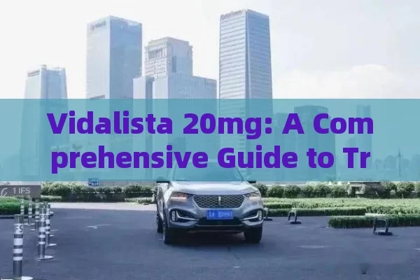 Vidalista 20mg: A Comprehensive Guide to Treating Erectile Dysfunction in Spain