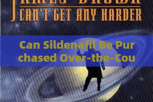 Can Sildenafil Be Purchased Over-the-Counter in Spain?