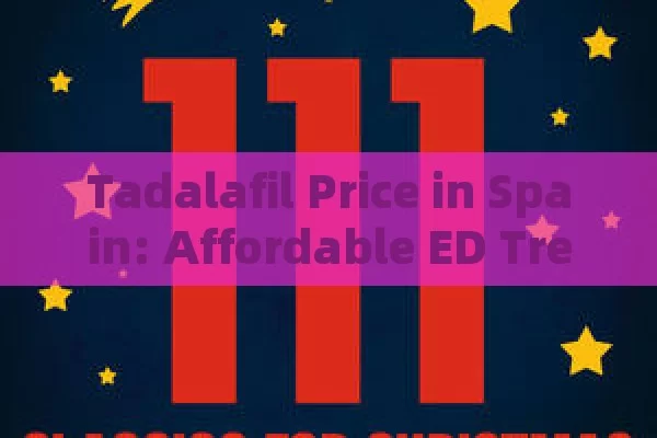 Tadalafil Price in Spain: Affordable ED Treatment