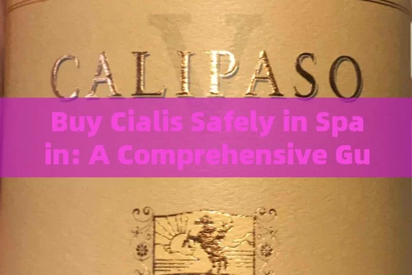 Buy Cialis Safely in Spain: A Comprehensive Guide