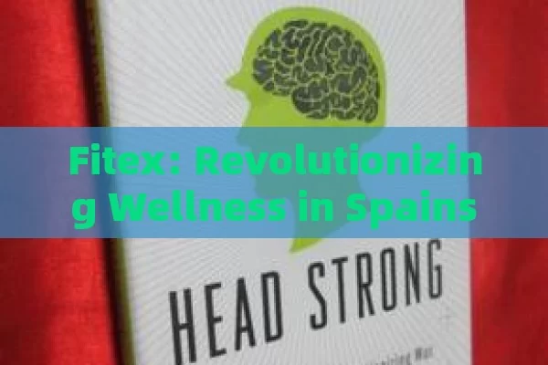 Fitex: Revolutionizing Wellness in Spains Fitness Future