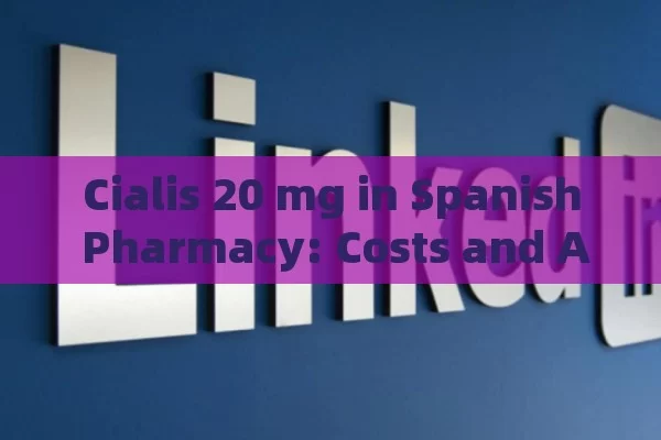 Understanding Tadalafilo 20 mg in Spanish Pharmacies