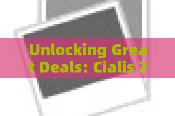 Unlocking Great Deals: Cialis 20mg Prices in Spain