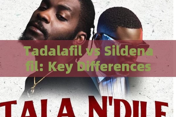 Tadalafil vs Sildenafil: Key Differences