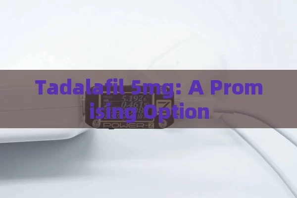 Tadalafil 5mg: A Promising Option