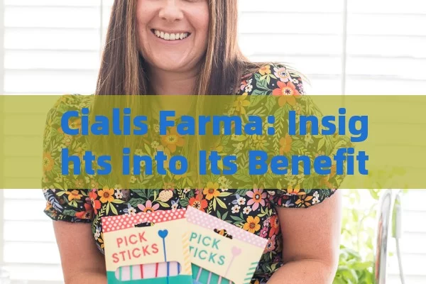 Cialis Farma: Insights into Its Benefits & Availability