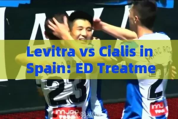 Levitra vs Cialis in Spain: ED Treatment Comp