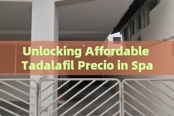 Unlocking Affordable Tadalafil Precio in Spain