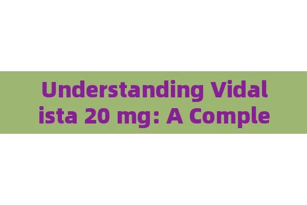 Understanding Vidalista 20 mg: A Complete Guide