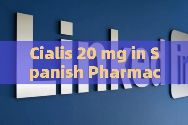 Cialis 20 mg in Spanish Pharmacies: Buying and Saving Tips