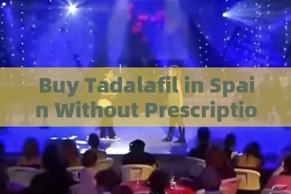 Buy Tadalafil in Spain Without Prescription: The Complete Guide