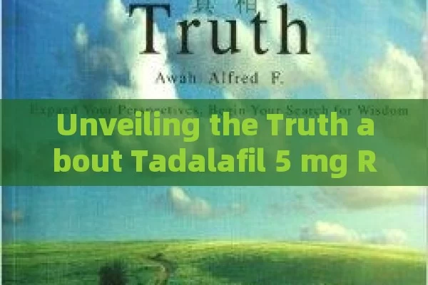 Unveiling the Truth about Tadalafil 5 mg Reviews