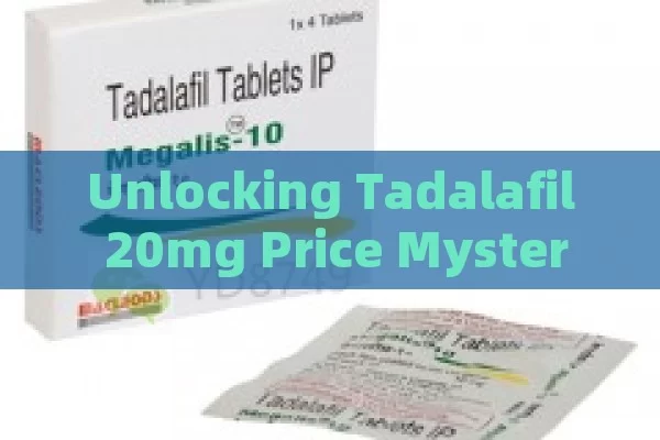 Unlocking Tadalafil 20mg Price Mystery