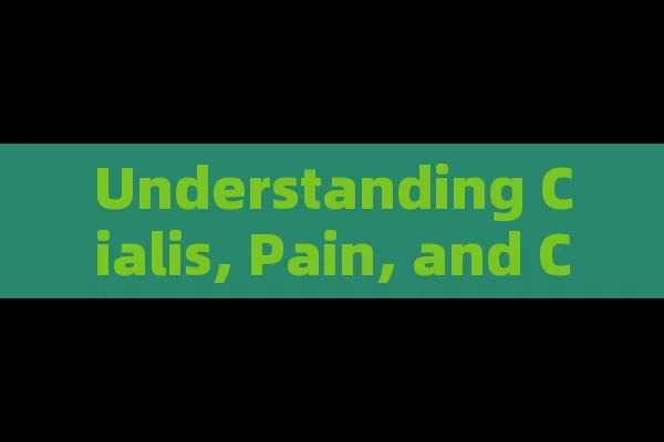 Understanding Cialis, Pain, and Caneza: A Complete Manual