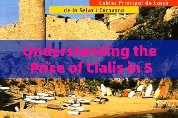 Understanding the Price of Cialis in Spain: A Comprehensive Guide