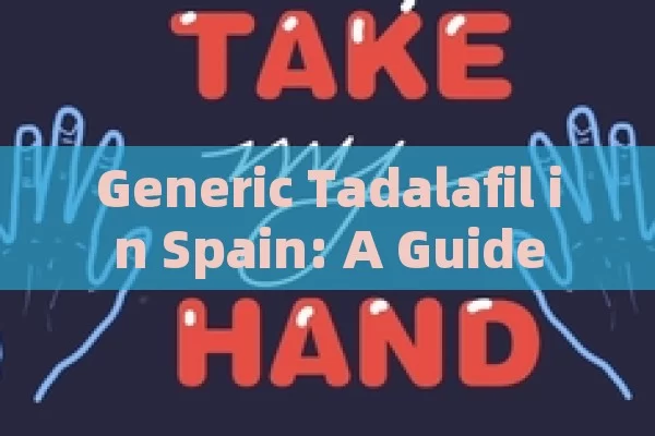 Generic Tadalafil in Spain: A Guide